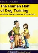 The Human Half Of Dog Training: Collaborating With Clients To Get Results
