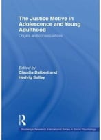 The Justice Motive In Adolescence And Young Adulthood: Origins And Consequences