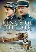 The Kings Of The Air: French Aces And Airmen Of The Great War