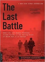 The Last Battle: When U.S. And German Soldiers Joined Forces In The Waning Hours Of World War Ii In Europe