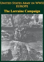 The Lorraine Campaign: U.S. Army In World War Ii