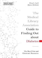 The Medical Library Association Guide To Finding Out About Diabetes: The Best Print And Electronic Resources