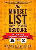 The Mindset List Of The Obscure: 74 Famously Forgotten Icons From A To Z