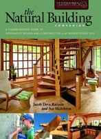The Natural Building Companion: A Comprehensive Guide To Integrative Design And Construction