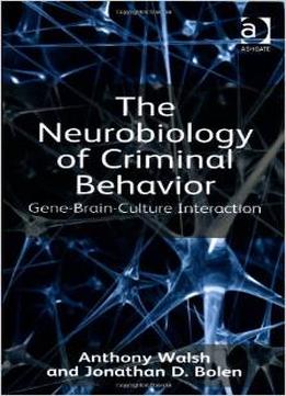 The Neurobiology Of Criminal Behavior: Gene-Brain-Culture Interaction