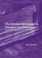 The October Revolution In Prospect And Retrospect: Interventions In Russian And Soviet History, V. 37