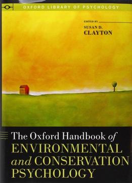 The Oxford Handbook Of Environmental And Conservation Psychology