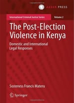 The Post-Election Violence In Kenya: Domestic And International Legal Responses