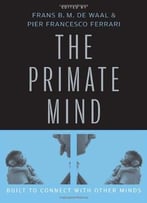 The Primate Mind: Built To Connect With Other Minds