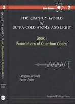 The Quantum World Of Ultra-Cold Atoms And Light Book 1: Foundations Of Quantum Optics (Cold Atoms – Volume 2)