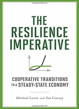 The Resilience Imperative: Cooperative Transitions To A Steady-State Economy