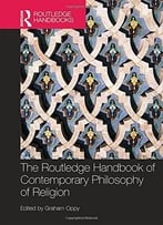 The Routledge Handbook Of Contemporary Philosophy Of Religion