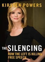 The Silencing: How The Left Is Killing Free Speech