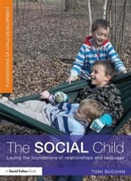The Social Child: Laying The Foundations Of Relationships And Language