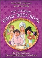 The Ultimate Girls’ Body Book: Not-So-Silly Questions About Your Body