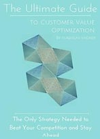 The Ultimate Guide To Customer Value Optimization