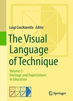The Visual Language Of Technique: Volume 3 – Heritage And Expectations In Education