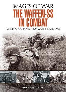The Waffen Ss In Combat: A Photographic History
