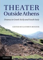 Theater Outside Athens: Drama In Greek Sicily And South Italy