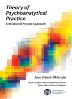 Theory Of Psychoanalytical Practice: A Relational Process Approach