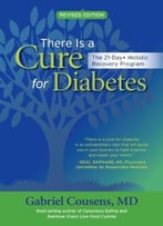 There Is A Cure For Diabetes, Revised Edition: The 21-Day+ Holistic Recovery Program