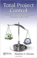 Total Project Control: A Practitioner’S Guide To Managing Projects As Investments, Second Edition