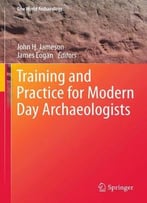Training And Practice For Modern Day Archaeologists