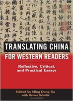 Translating China For Western Readers: Reflective, Critical, And Practical Essays