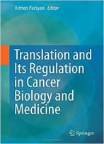 Translation And Its Regulation In Cancer Biology And Medicine