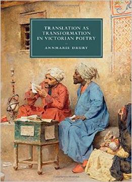 Translation As Transformation In Victorian Poetry