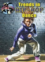 Trends In Hip-Hop Dance (Dance And Fitness Trends)