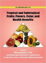Tropical And Subtropical Fruits: Flavors, Color, And Health Benefits By Bhimanagouda S. Patil