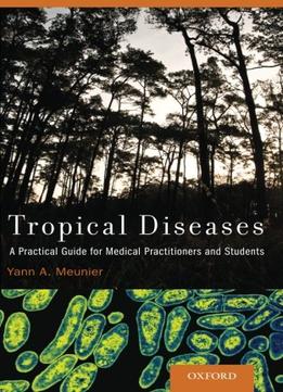 Tropical Diseases: A Practical Guide For Medical Practitioners And Students