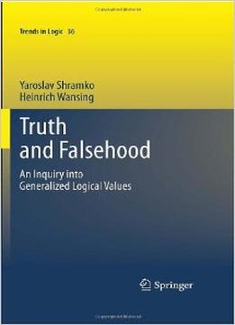 Truth And Falsehood: An Inquiry Into Generalized Logical Values