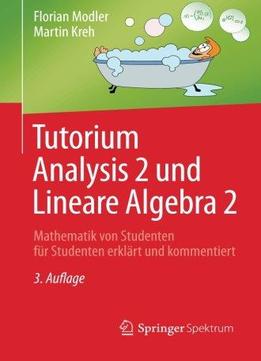 Tutorium Analysis 2 Und Lineare Algebra 2: Mathematik Von Studenten Für Studenten Erklärt Und Kommentiert