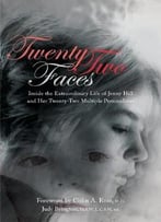 Twenty-Two Faces: Inside The Extraordinary Life Of Jenny Hill And Her Twenty-Two Multiple Personalities