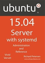 Ubuntu 15.04 Server With Systemd: Administration And Reference