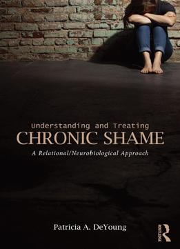 Understanding And Treating Chronic Shame: A Relational/Neurobiological Approach