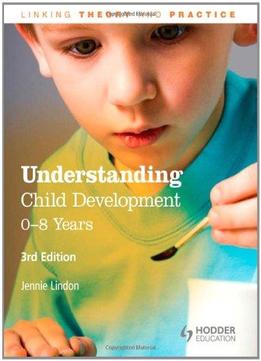 Understanding Child Development: 0-8 Years, 3Rd Edition: Linking Theory And Practice