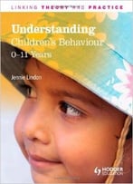Understanding Children’S Behaviour: 0-11 Years: Linking Theory And Practice