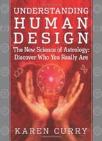Understanding Human Design: The New Science Of Astrology