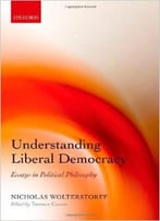 Understanding Liberal Democracy: Essays In Political Philosophy