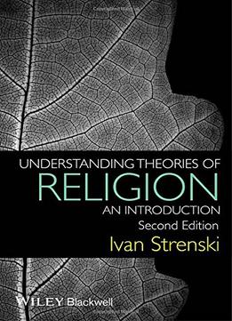 Understanding Theories Of Religion: An Introduction, 2 Edition