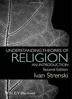 Understanding Theories Of Religion: An Introduction, 2 Edition