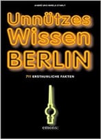 Unnützes Wissen Berlin: 711 Erstaunliche Fakten