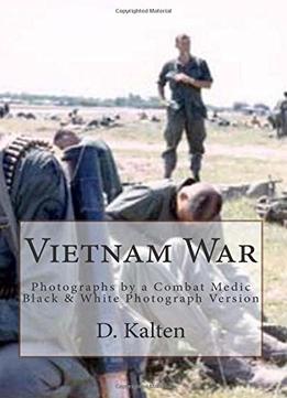 Vietnam War: Photographs By A Combat Medic Black & White Photograph Version