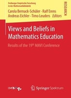 Views And Beliefs In Mathematics Education: Results Of The 19th Mavi Conference
