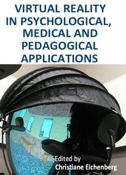 Virtual Reality In Psychological, Medical And Pedagogical Applications Ed. By Christiane Eichenberg