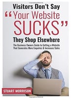 Visitors Don’T Say ‘Your Website Sucks…’