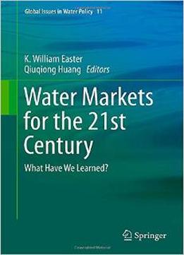 Water Markets For The 21St Century: What Have We Learned?